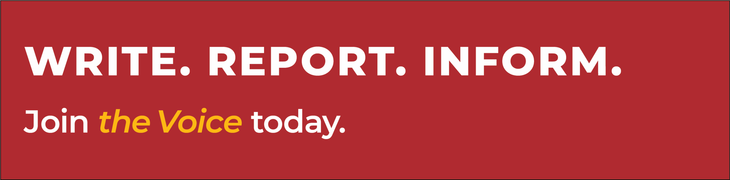 A graphic a call to action that reads: Write. Report. Inform. Join the Voice today